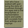 Men Who Have Walked With God - Being The Story Of Mysticism Through The Ages Told In The Biographies Of Representative Seers And Saints With Excerpts From Their Writings And Sayings door Sheldon Cheney
