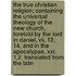 The True Christian Religion; Containing The Universal Theology Of The New Church, Foretold By The Lord In Daniel, Vii, 13, 14, And In The Apocalypse, Xxi. 1,2. Translated From The Latin