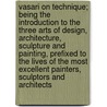 Vasari on technique; being the introduction to the three arts of design, architecture, sculpture and painting, prefixed to the Lives of the most excellent painters, sculptors and architects door Louisa S. Maclehose