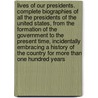 Lives Of Our Presidents. Complete Biographies Of All The Presidents Of The United States, From The Formation Of The Government To The Present Time, Incidentally Embracing A History Of The Country For More Than One Hundred Years door W.A. Peters