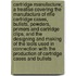Cartridge Manufacture; A Treatise Covering The Manufacture Of Rifle Cartridge Cases, Bullets, Powders, Primers And Cartridge Clips, And The Designing And Making Of The Tools Used In Connection With The Production Of Cartridge Cases And Bullets