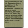 Ruling Case Law (Volume 16); As Developed And Established By The Decisions And Annotations Contained In Lawyers Reports Annotated, American Decisions, American Reports, American State Reports, American And English Annotated Cases, American Annotated Cases door William Mark McKinney