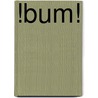 !Bum! door Kevin Freiberg