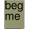 Beg Me by Scarlett Sanderson