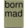 Born Mad by Robyn Wheeler