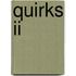 Quirks Ii