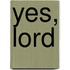 Yes, Lord