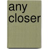 Any Closer by Mary Calmes