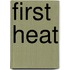 First Heat