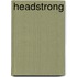 Headstrong