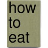 How to Eat door Thomas Clark Hinkle