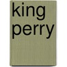 King Perry door Edmond Manning