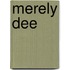 Merely Dee