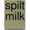 Spilt Milk door Sarah Steele