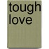 Tough Love