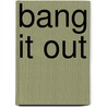 Bang It Out door Chris Moore