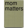 Mom Matters door Anita Higman