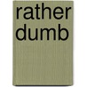 Rather Dumb by Mike Walker