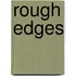 Rough Edges