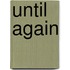 Until Again
