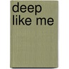 Deep Like Me door Rick Bundschuh