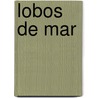 Lobos De Mar by Vicente Blasco Ib'anez