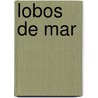 Lobos De Mar door Vicente Blasco Ib'anez