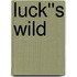 Luck''s Wild
