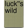 Luck''s Wild by G. Russell Peterman