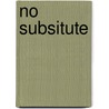 No Subsitute by Eden Elgabri