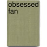 Obsessed Fan by Jill A. Nolan