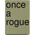 Once A Rogue