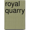 Royal Quarry by Charlotte Rahn-Lee