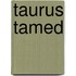 Taurus Tamed