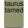 Taurus Tamed by Tammy Valentine
