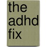 The Adhd Fix door Joshua G. Svec