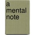 A Mental Note