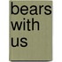 Bears With Us
