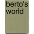 Berto's World