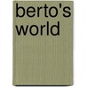 Berto's World by R.A. Comunale M.D.