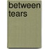 Between Tears