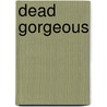 Dead Gorgeous by Toni Sands