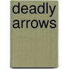 Deadly Arrows by Debra Lee