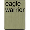 Eagle Warrior door Roger Mortimer