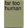 Far Too Human by Anitra Lynn Mcleod