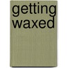 Getting Waxed door Sue Williams