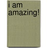 I Am Amazing! door P.R. Wilson