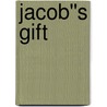 Jacob''s Gift by Max Luccado