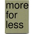 More for Less