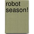 Robot Season!